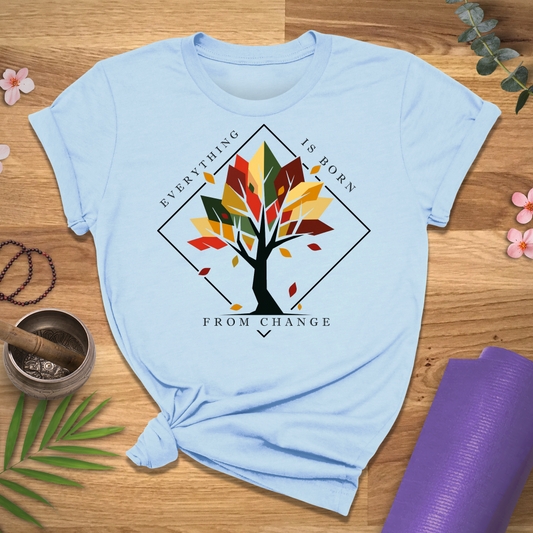 Everything Born From Change Tee