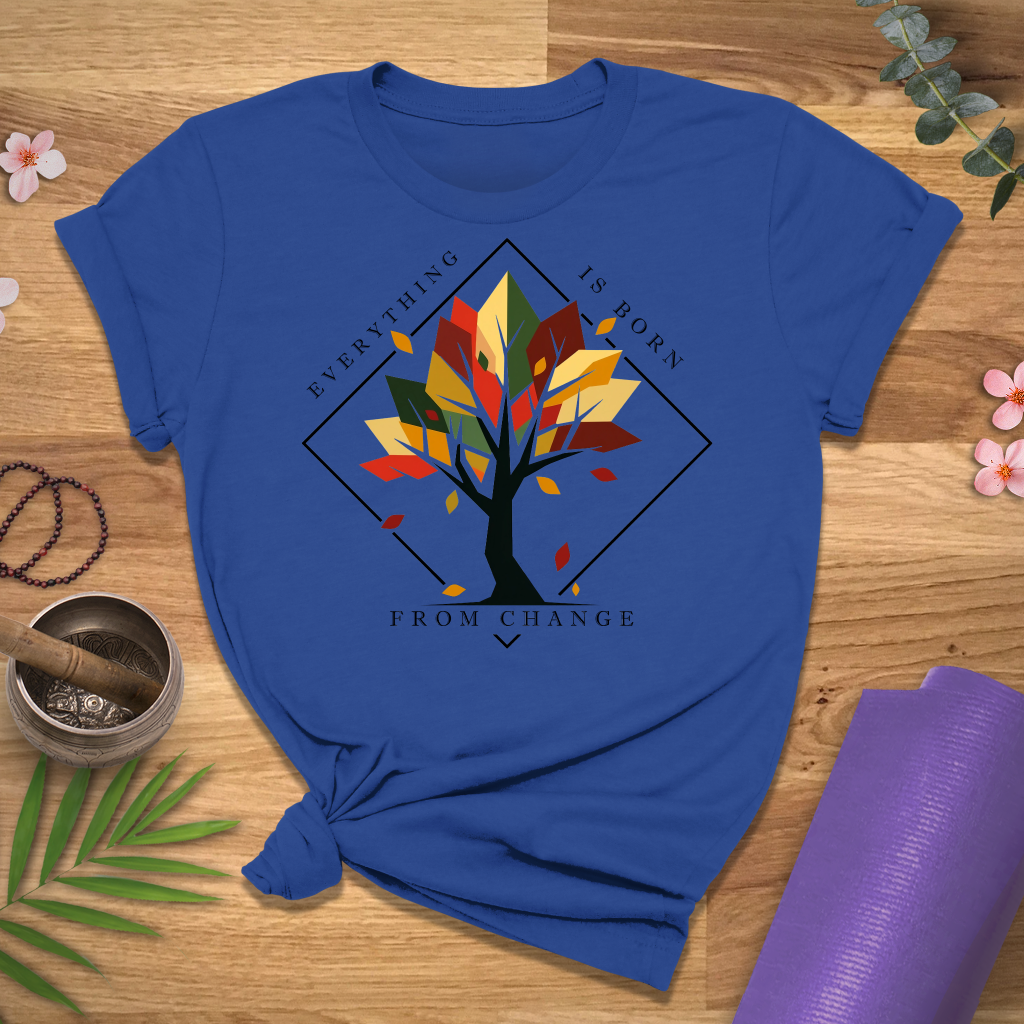Everything Born From Change Tee
