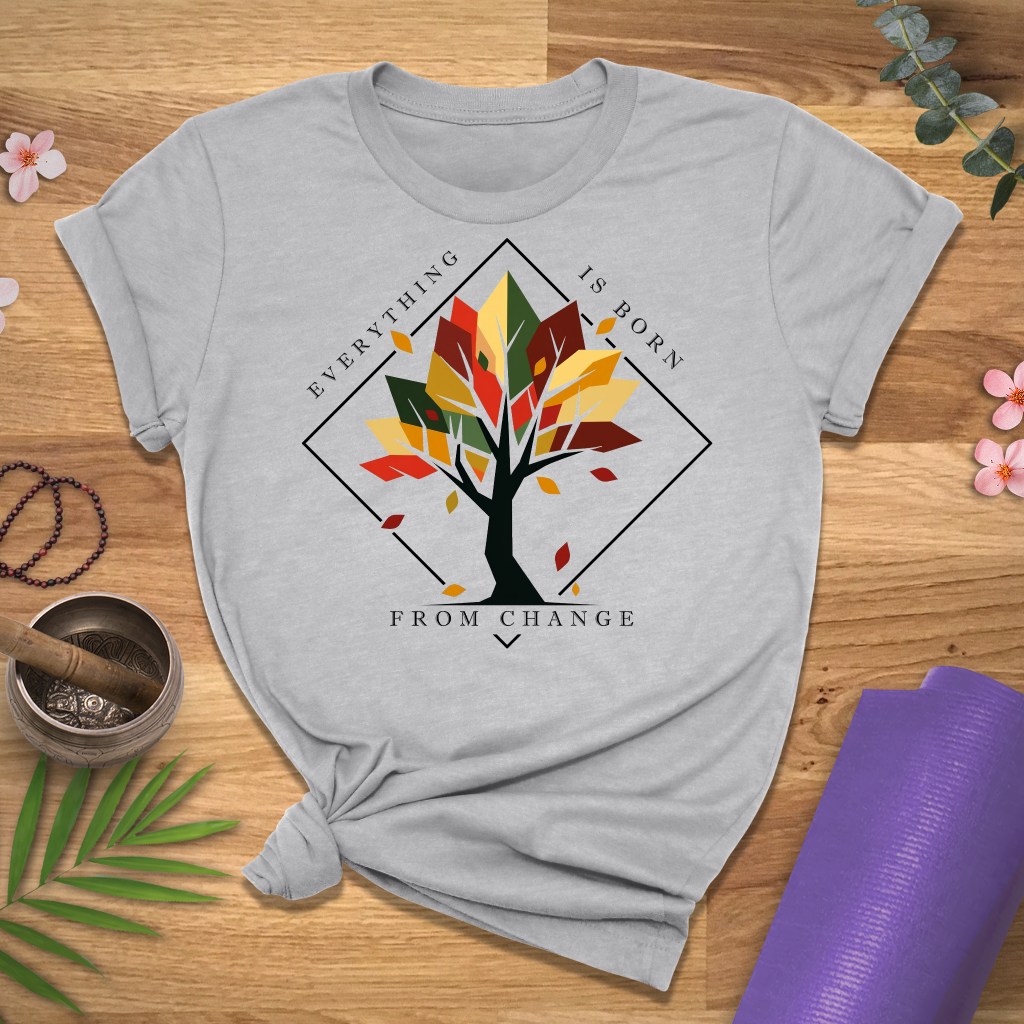 Everything Born From Change Tee