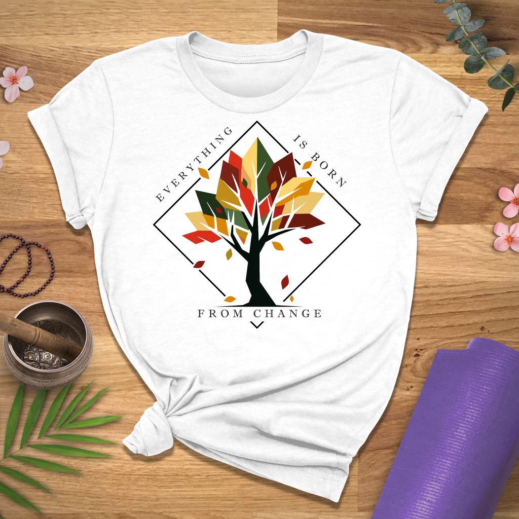 Everything Born From Change Tee