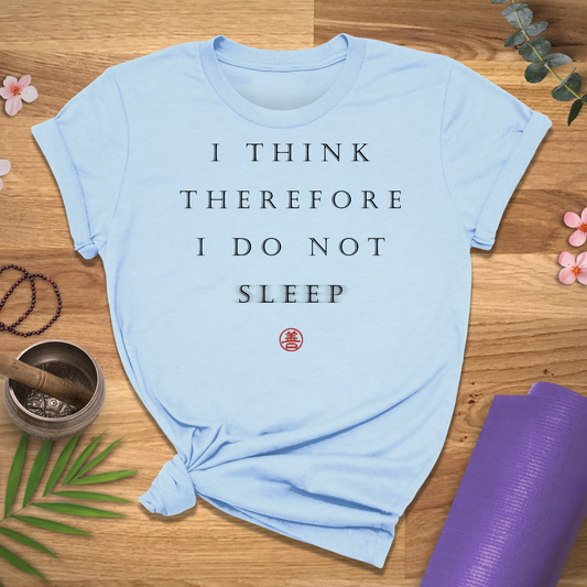 I Think, No Sleep Tee
