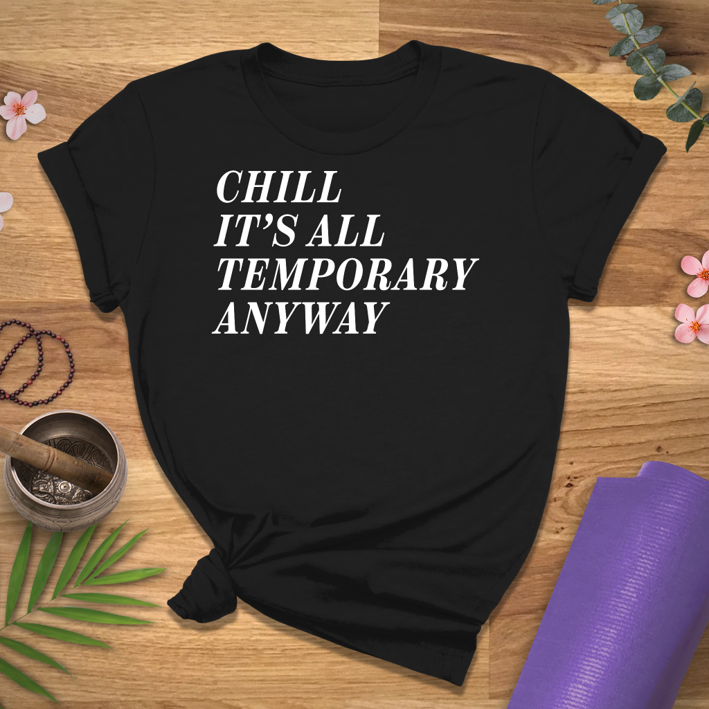 Chill It's Temporary Tee