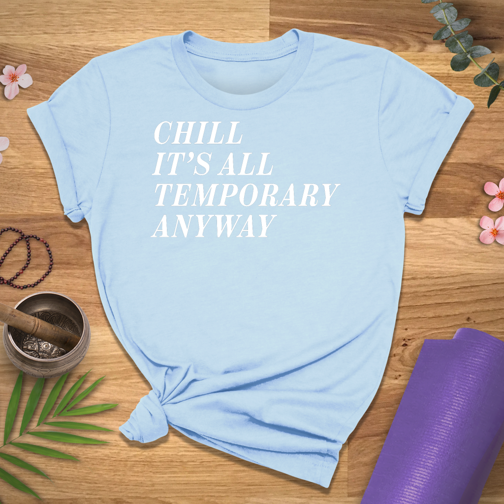 Chill It's Temporary Tee