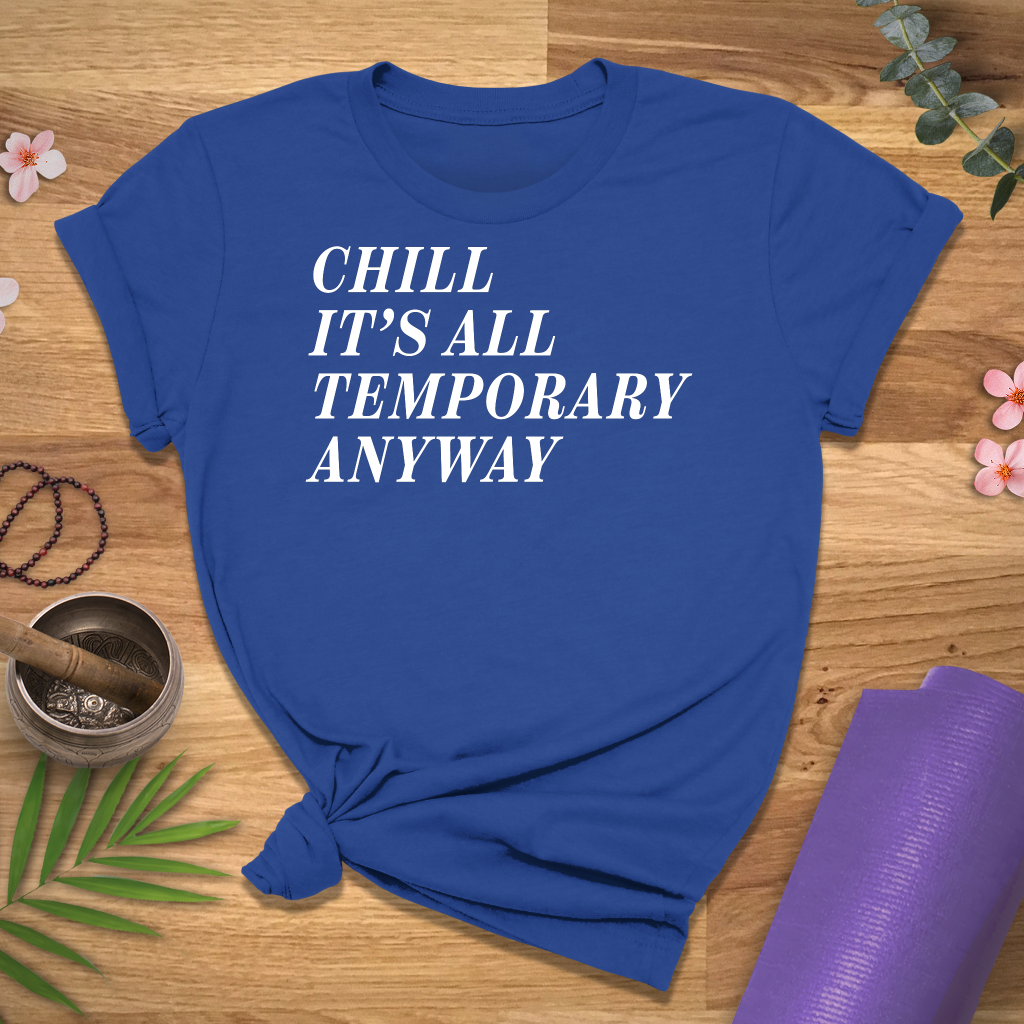 Chill It's Temporary Tee