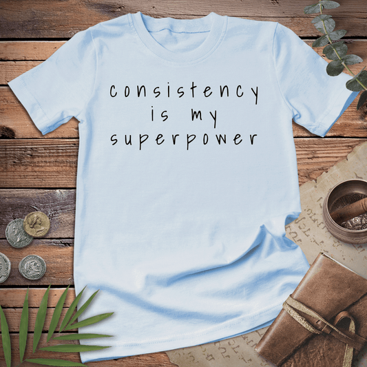 Consistency is my Superpower Tee