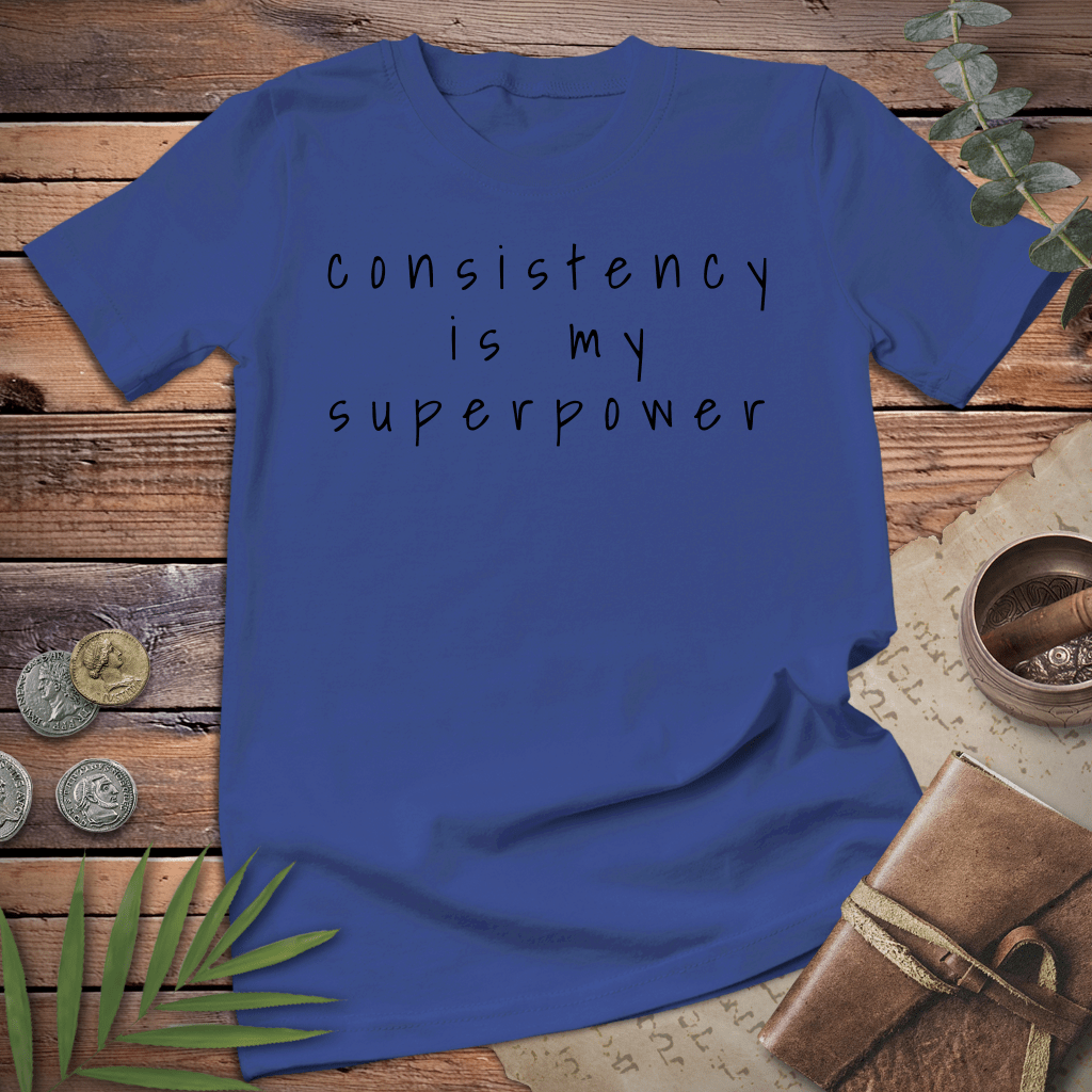 Consistency is my Superpower Tee